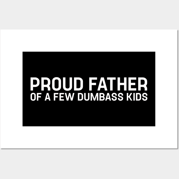 Proud Father of a Few Dumbass Kids - Daughter to Father Gift Wall Art by TeeTypo